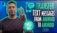 How to transfer text messages from Android to Android (THREE Ways)