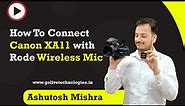 How To Connect Canon XA11 with 3.5 mm Jack Rode Wireless Go Mic | Ashutosh Mishra
