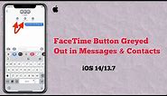 FaceTime Button Greyed Out in Contacts or Messages on iPhone and iPad in iOS 14/13.7 [100% Fixed]