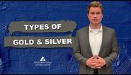 Types of Gold & Silver