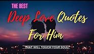 The Best Deep Love Quotes For Him That Will Touch Your Soul!