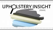 Upholstery Insight: Foam