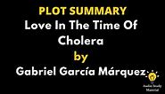 Plot Summary Of Love In The Time Of Cholera By Gabriel García Márquez. -Love In The Time Of Cholera
