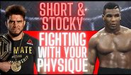 Fighting With Your Physique | Short and Stocky