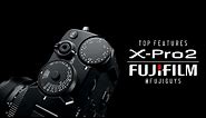 Fuji Guys - FUJIFILM X-Pro2 - Top Features