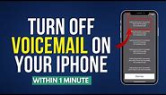 How To Turn Off Voicemail On Iphone [Easy Method]