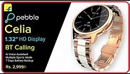 Pebble Celia Smartwatch | 1.32" HD Display | BT Calling | 7 Days Battery | Features | Price