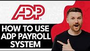How To Use Adp Payroll System 2024 (Step-By-Step)