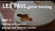 Les Paul BUILT - Part 3: Routing: neck pocket, pickup and controls cavities