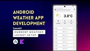 Android App Development | Weather App | Tutorial 9 | Current Weather Layout Setup | Android Studio🚀
