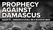 Prophecy Against Damascus - Isaiah 17 (End Times Prophecy)