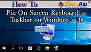 How to Pin On Screen Keyboard to Taskbar on Windows® 10 - GuruAid