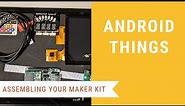 Android Things Examples: Assembling Your Maker Kit