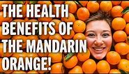 The Health Benefits of the Mandarin Orange! | Benefits of | Healthy Living Tips