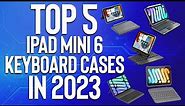 Top 5 iPad Mini 6 Keyboard Cases In 2023