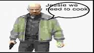 jesse we need to cook