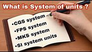 What is System of units ? | CGS system, FPS system, MKS system, SI system | physics academy