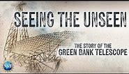 Seeing the Unseen [The Story of the Green Bank Telescope]
