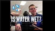 Is Water Wet? (Funny argument video)