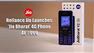 Reliance Jio Launches ‘Jio Bharat’ 4G Phone At ₹999