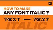 How to make any font Italic in Illustrator?