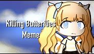 Killing Butterflies Meme || Gacha || FlipaClip