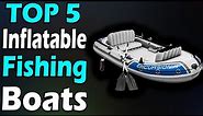 TOP 5 Best Inflatable Fishing Boats Review In 2024