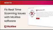 How to fix Real Time Scanning issues with McAfee software on a Windows PC