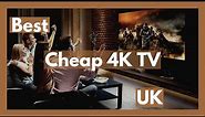 Best Cheap 4K TV UK (Best Cheap 4K tv to Buy UK)