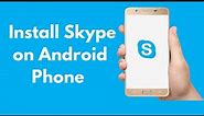 How to Install Skype on Android Phone (Quick & Simple)
