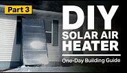 DIY Solar Air Heater | Step-by-Step Building Guide [Part 3]