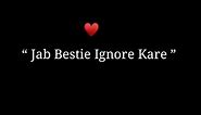 Jab Bestie Ignore Kare...😒😒 Best Friend Shayari | Ignore Best Friend - Tera Sona Poetry