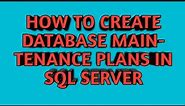 How to Create Database Maintenance Plans in SQL SERVER