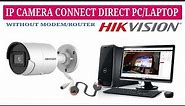 Hikvision IP camera connect directly with PC Laptop using LAN Ethernet cable | Part 3