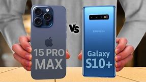 iPhone 15 Pro Max vs Samsung Galaxy S10 Plus