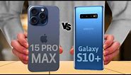 iPhone 15 Pro Max vs Samsung Galaxy S10 Plus