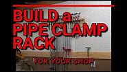 Build a Pipe Clamp Rack for Your Shop