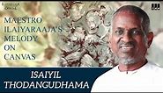 Isaiyil Thodangudhama Canvas Painting | Maestro Ilaiyaraaja's Melody On Canvas| Ilaiyaraaja Official