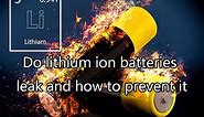 Do lithium ion batteries leak and how to prevent it