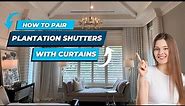 Ultimate Guide: How to Pair Plantation Shutters with Curtains for a Perfect Window Makeover