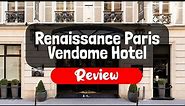 Renaissance Paris Vendome Hotel Review - Is This Paris Hotel Worth The Money?
