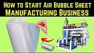 How to Start Air Bubble Sheet Manufacturing Business || Bubble Wrap Making Business