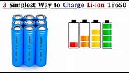 How to Charge 18650 Li-ion Battery Pack DIY - 3 Easy Ways