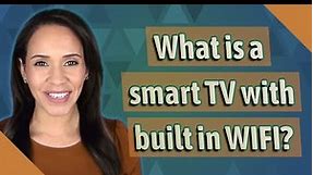 What is a smart TV with built in WIFI?