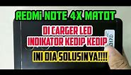 XIOMI REDMI NOTE 4/4X MATOT || BLINKING || LED MERAH KEDIP KEDIP SAAT DI CARGER