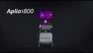 The Aplio i800 Ultrasound System: Delivering Resolution, Detail & Clarity