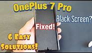 BLACK SCREEN FIXED! (6 EASY SOLUTIONS) : OnePlus 7 Pro/7/7t/6/6t/8 Pro/5t, etc)