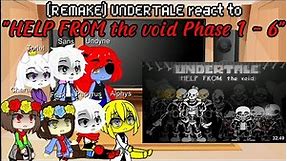[REMAKE] UNDERTALE react to "HELP FROM the void Phase 1 - 6" | Gacha Reaction