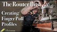 The Router Bits - Creating Finger Pull Profiles