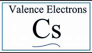 How to Find the Valence Electrons for Cesium (Cs)